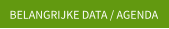 BELANGRIJKE DATA / AGENDA
