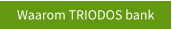 Waarom TRIODOS bank